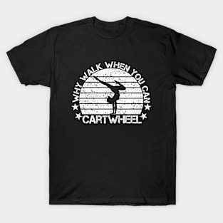 Why Walk When You Can Cartwheel For Girls Tumbling Gymnastics T-Shirt